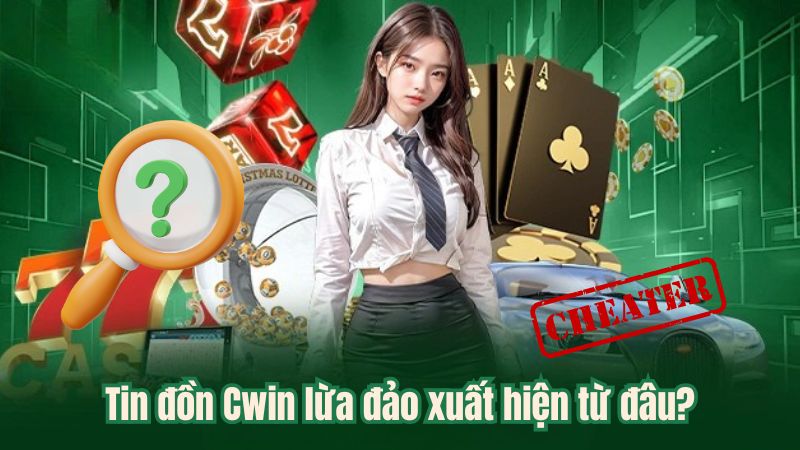 Tin đồn Cwin lừa đảo xuất hiện từ đâu?
